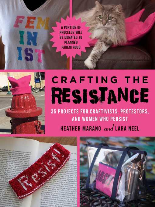 Title details for Crafting the Resistance: 35 Projects for Craftivists, Protestors, and Women Who Persist by Lara Neel - Available